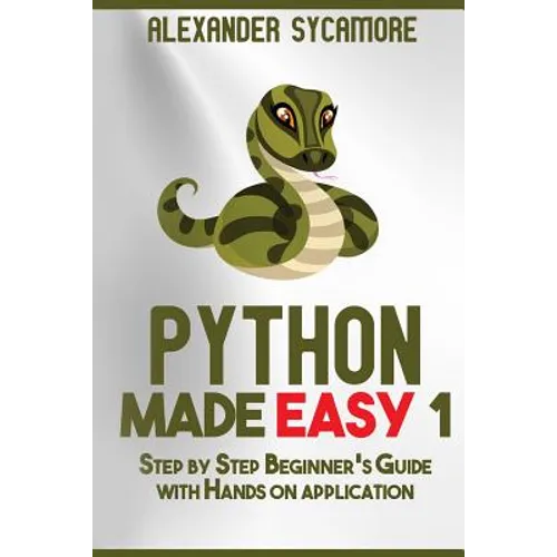 Python: Python Made Easy 1: Step by Step Beginner's Guide
