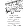 Pioneer History of the Holland Land Purchase of Western New York Embracing Some Account of the Ancient Remains