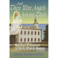 And There Were Angels Among Them: Spiritual Visitations in Early Church History