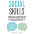 Social Skills: The Perfect Guide on How to Improve Your Conversation for Effective Speaking, Manage Shyness, Stress Tolerance and Increase Your Self-E