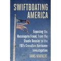 Swiftboating America: Exposing the Russiagate Fraud, from the Steele Dossier to the Fbi's Crossfire Hurricane Investigation