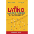 The Latino Leadership Playbook: A Toolkit of Insight to Accelerate Your Impact in the Workplace