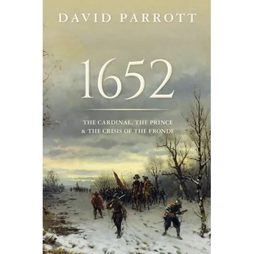 1652: The Cardinal, the Prince, and the Crisis of the 'Fronde'