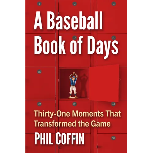 A Baseball Book of Days: Thirty-One Moments That Transformed the Game