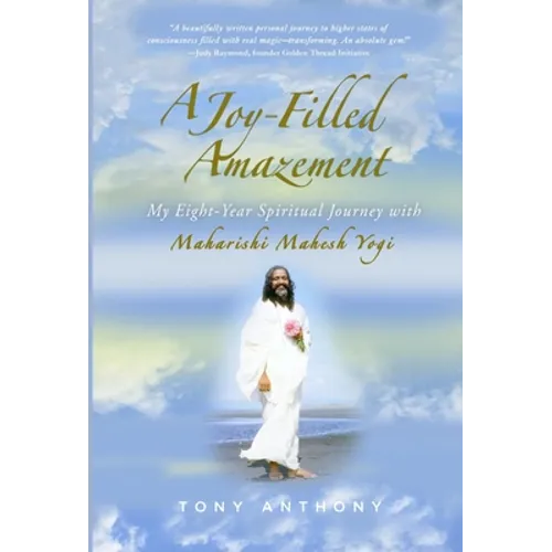 A Joy-Filled Amazement: My Eight-Year Spiritual Journey with Maharishi Mahesh Yogi