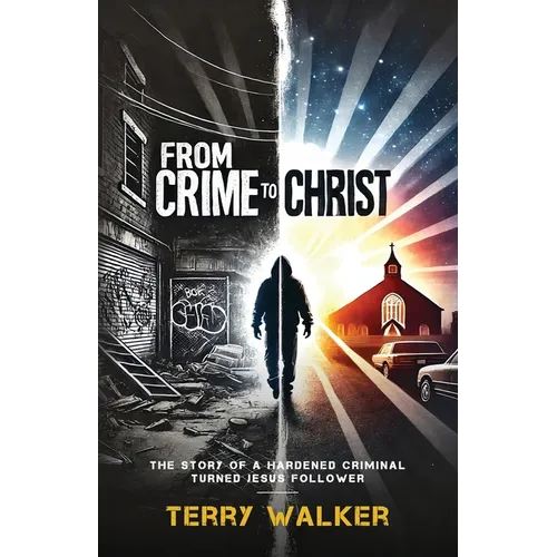 From Crime to Christ: The Story of a Hardened Criminal Turned Jesus Follower