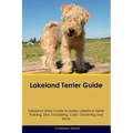 Lakeland Terrier Guide Lakeland Terrier Guide Includes: Lakeland Terrier Training, Diet, Socializing, Care, Grooming, and More
