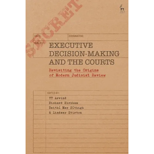 Executive Decision-Making and the Courts: Revisiting the Origins of Modern Judicial Review