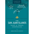 Campfire Stories: The San Juan Islands: Tales & Travel Companion