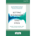 Setting Boundaries That Stick: How Neurobiology Can Help You Rewire Your Brain to Feel Safe, Connected, and Empowered (16pt Large Print Format)