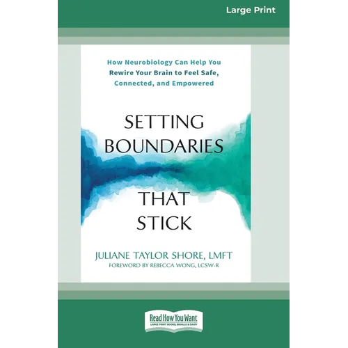 Setting Boundaries That Stick: How Neurobiology Can Help You Rewire Your Brain to Feel Safe, Connected, and Empowered (16pt Large Print Format)