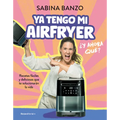 YA Tengo Mi Airfryer, ¿Y Ahora Qué?/ I Have My Own Air Fryer, Now What?
