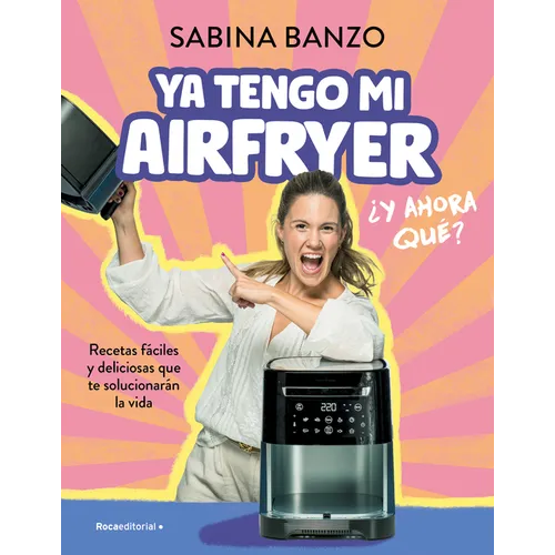 YA Tengo Mi Airfryer, ¿Y Ahora Qué?/ I Have My Own Air Fryer, Now What?