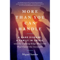 More Than You Can Handle: A Rare Disease, a Family in Crisis, and the Cutting-Edge Medicine That Cured Theincurable