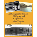 A Photographic History of Ridgeley and Carpendale, West Virginia