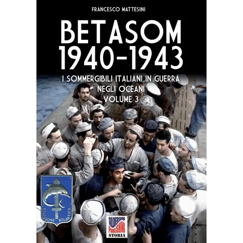 Betasom 1940-1943 - Vol. 3: I sommergibili italiani in guerra negli oceani