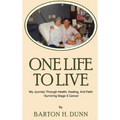 One Life To Live: My Journey Through Health, Healing, And Faith -Surviving Stage 4 Cancer
