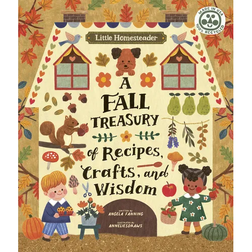 Little Homesteader: A Fall Treasury of Recipes, Crafts, and Wisdom