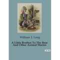 A Little Brother To The Bear And Other Animal Stories