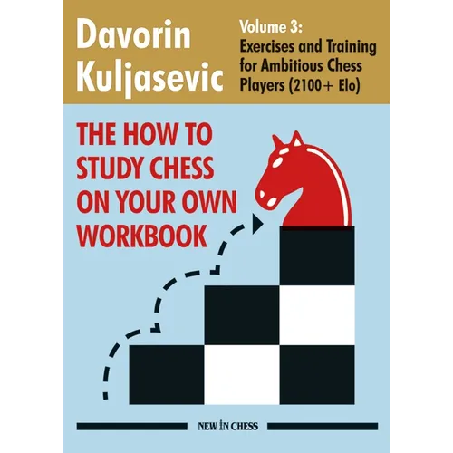 How to Study Chess on Your Own Workbook: Exercises and Training for Ambitious Chess Players (2100+ Elo)