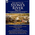 The Battle of Stone's River,1862-3: Seven Accounts of the Stone's River/Murfreesboro Conflict During the American Civil War