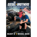 The Diesel Brothers: A Truckin' Awesome Guide to Trucks and Life