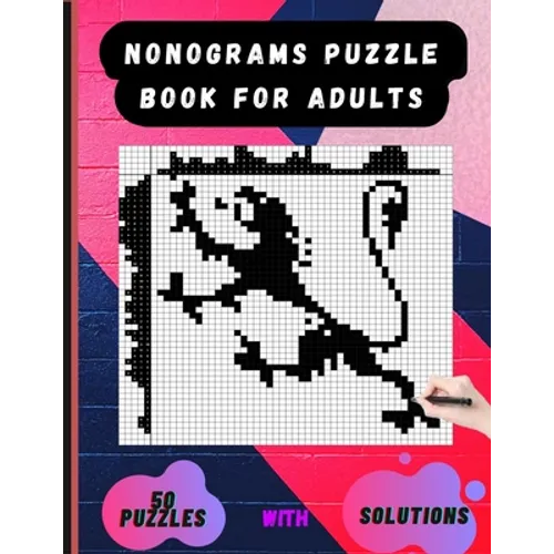 Nonograms Puzzle Book for Adults: Picross Hanjie Griddlers Nonograms Book, Griddlers Puzzle Book, Picture Cross Puzzle Book.