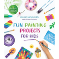 Fun Painting Projects for Kids: 60 Activities to Unleash Your Inner Artist
