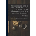 Reminiscences of the Old Fire Laddies and Volunteer Fire Departments of New York and Brooklyn: Together With a Complete History of the Paid Department