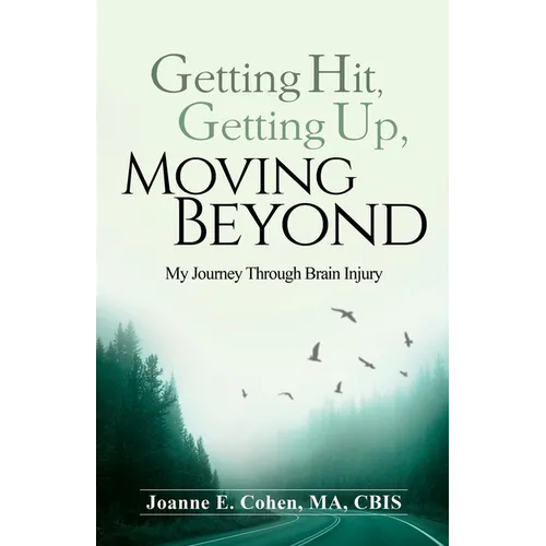 Getting Hit, Getting Up, Moving Beyond: My Journey Through Brain Injury