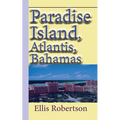 Paradise Island, Atlantis, Bahamas: A Guide to Vacation, Honeymoon, Tourism