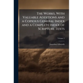 The Works, With Valuable Additions and a Copious General Index and a Complete Index of Scripture Texts; Volume 2