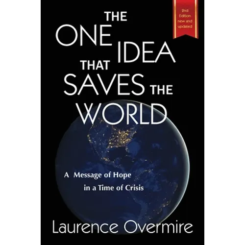 The One Idea That Saves The World: A Message of Hope in a Time of Crisis