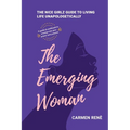 The Emerging Woman: The Nice Girlz Guide to Living Life Unapologetically