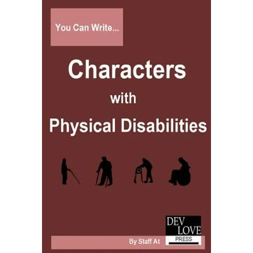 You Can Write Characters with Physical Disabilities: Avoid cliches and get your facts right!