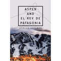 Aspen and El Rey De Patagonia