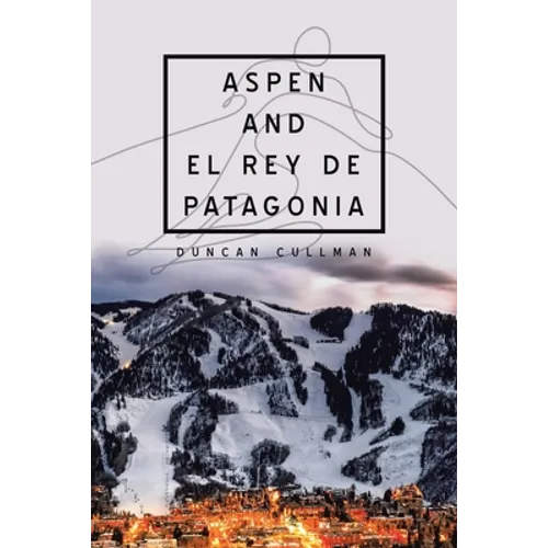Aspen and El Rey De Patagonia