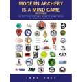 MODERN ARCHERY IS A Mind Game (revised): To All the Unsung Hero's & Workers of Modern Archery