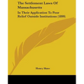 The Settlement Laws Of Massachusetts: In Their Application To Poor Relief Outside Institutions (1899)