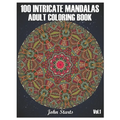 100 Intricate Mandalas: Adult Coloring Book with 100 Detailed Mandalas for Relaxation and Stress Relief (Volume 1)