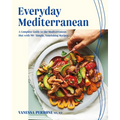 Everyday Mediterranean: A Complete Guide to the Mediterranean Diet with 90+ Simple, Nourishing Recipes