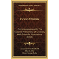 Views Of Nature: Or Contemplations On The Sublime Phenomena Of Creation, With Scientific Illustrations (1850)