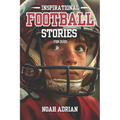 Inspirational Football Stories for kids: 30 Engaging Football tales for Young Readers, life Lessons Through the Game.