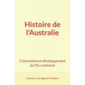 Histoire de l'Australie: Colonisation et développement de l'île-continent