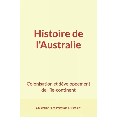 Histoire de l'Australie: Colonisation et développement de l'île-continent