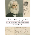 Dear Mr. Longfellow: Letters to and from the Children's Poet