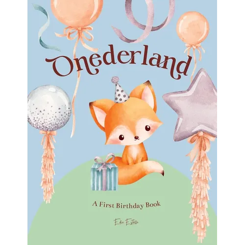 Onederland: Celebrate the magic of a onederful 1st birthday with this rhyming picture book of first milestones.