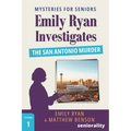 Emily Ryan Investigates The San Antonio Murder: A Large Print Mystery for Seniors