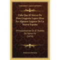 Vida Que El Siervo De Dios Gregorio Lopez Hizo En Algunos Lugares De La Nueva Espana: Principalmente En El Pueblo De Santa Fe (1674)
