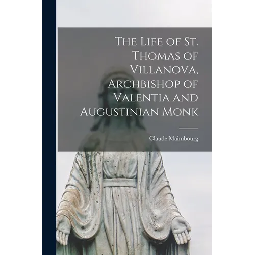 The Life of St. Thomas of Villanova, Archbishop of Valentia and Augustinian Monk